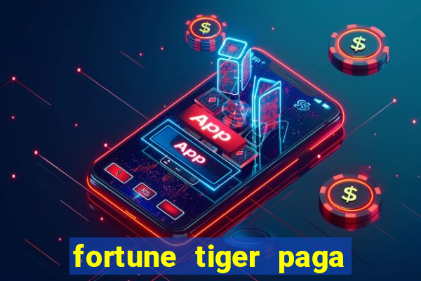 fortune tiger paga de madrugada